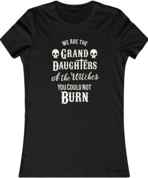 We Are The Granddaughters Of The Witches | Gothic Witch T Shirt For Women